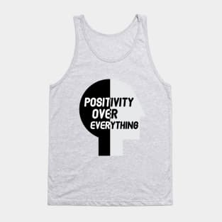 Positivity over everything quote for life Tank Top